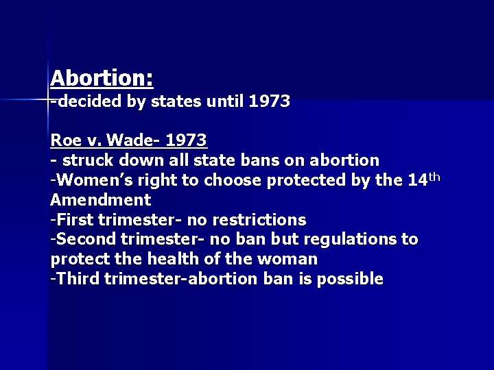 Abortion: -decided by states until 1973 Roe v. Wade- 1973 - struck down all