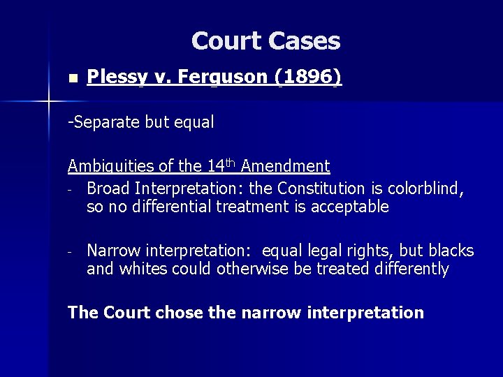 Court Cases n Plessy v. Ferguson (1896) -Separate but equal Ambiguities of the 14