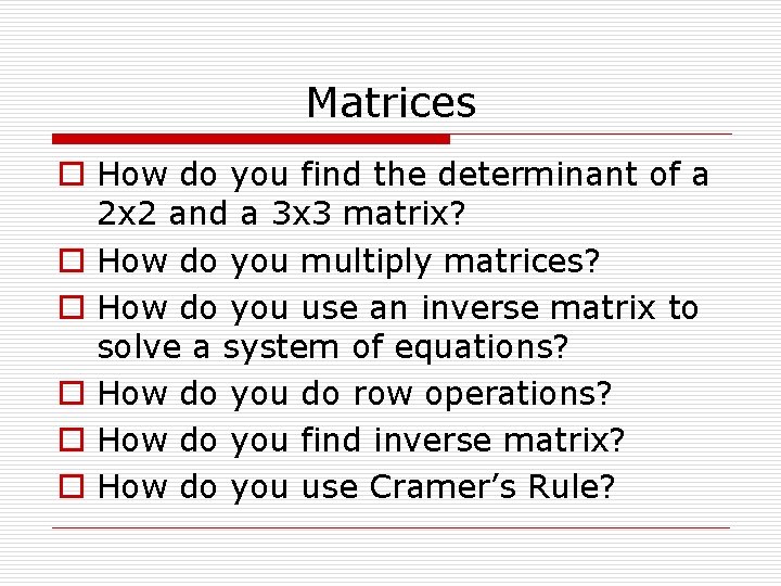 Matrices o How do you find the determinant of a 2 x 2 and