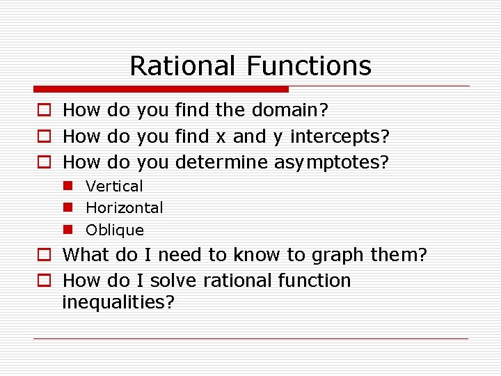 Rational Functions o How do you find the domain? o How do you find