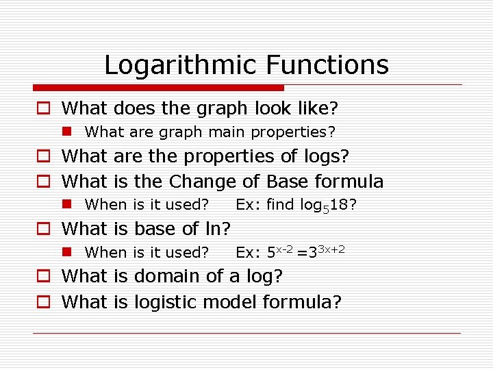 Logarithmic Functions o What does the graph look like? n What are graph main