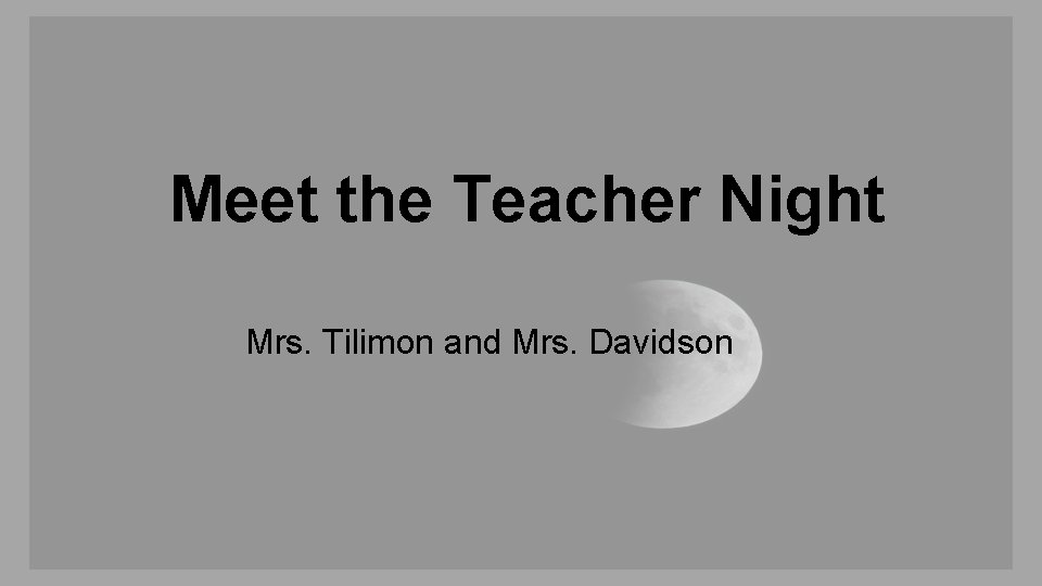Meet the Teacher Night Mrs. Tilimon and Mrs. Davidson 