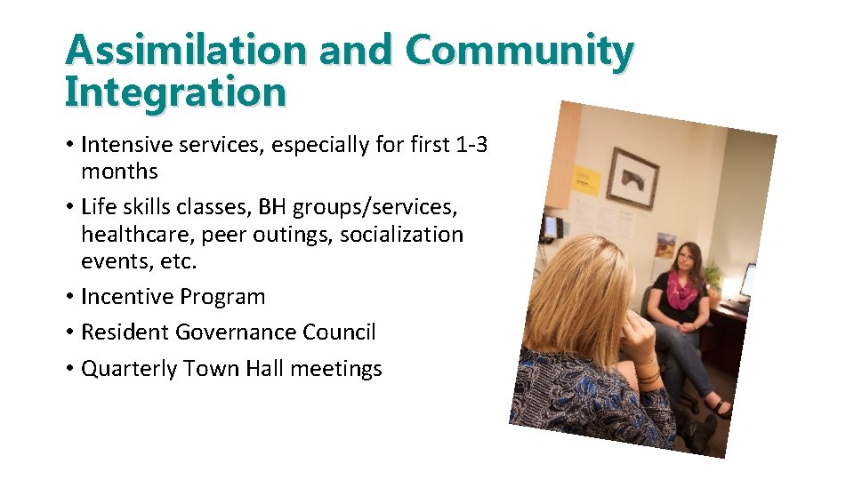 Assimilation and Community Integration • Intensive services, especially for first 1 -3 months •