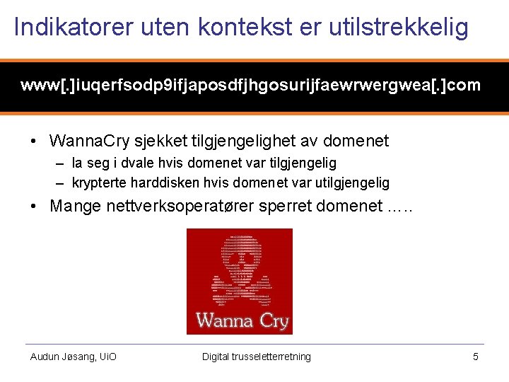 Indikatorer uten kontekst er utilstrekkelig www[. ]iuqerfsodp 9 ifjaposdfjhgosurijfaewrwergwea[. ]com • Wanna. Cry sjekket