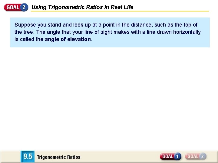 Using Trigonometric Ratios in Real Life Suppose you stand look up at a point