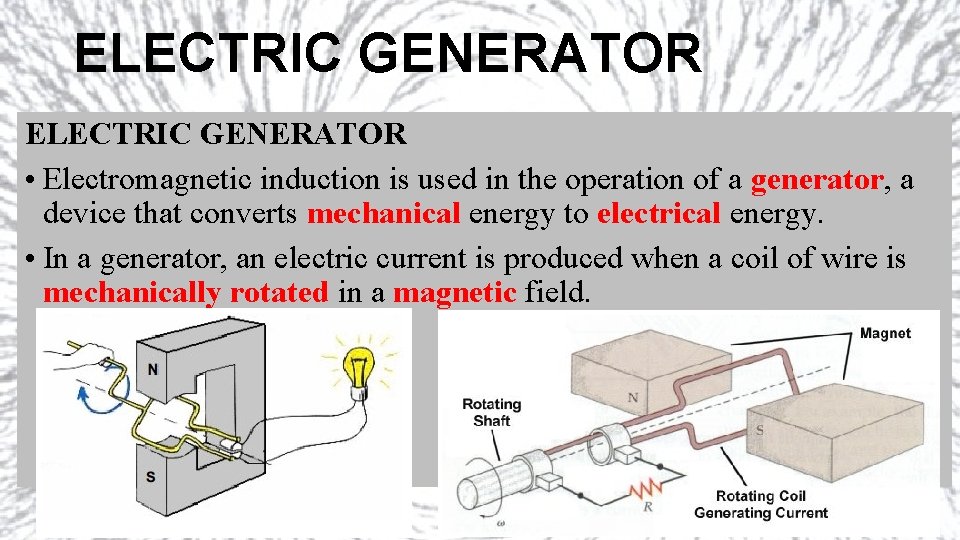 ELECTRIC GENERATOR • Electromagnetic induction is used in the operation of a generator, a