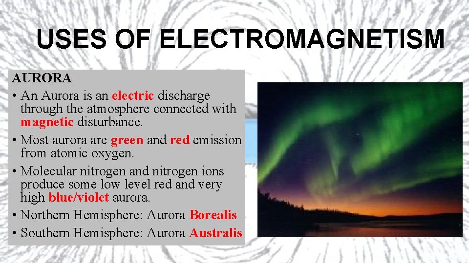 USES OF ELECTROMAGNETISM AURORA • An Aurora is an electric discharge through the atmosphere