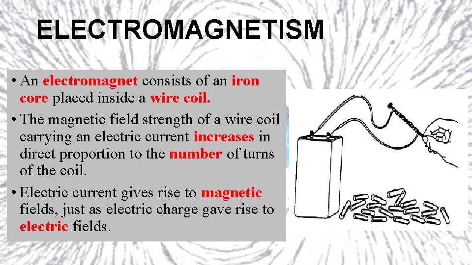 ELECTROMAGNETISM • An electromagnet consists of an iron core placed inside a wire coil.