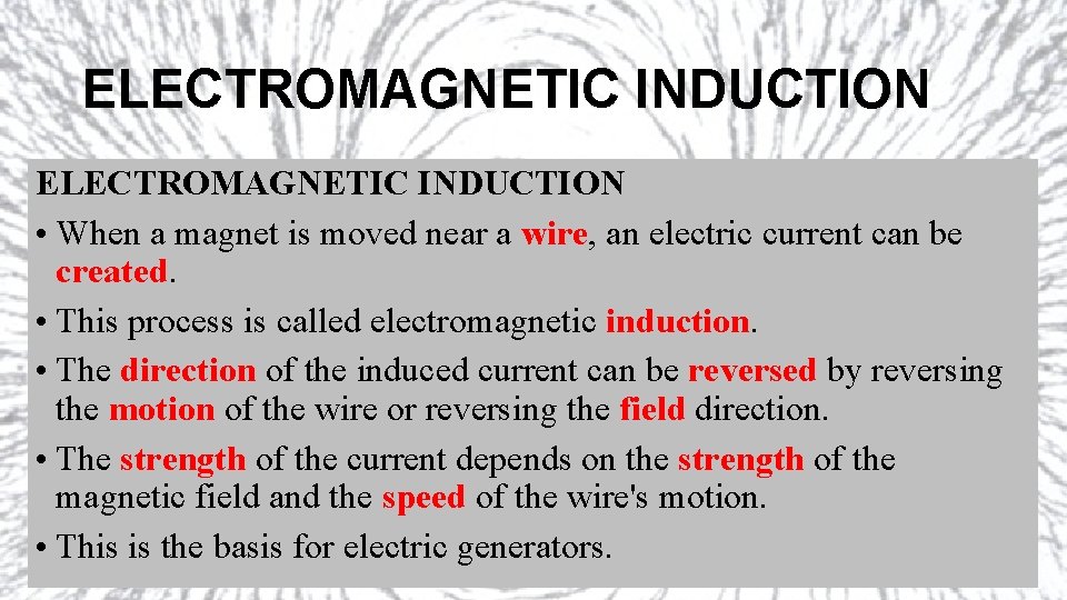 ELECTROMAGNETIC INDUCTION • When a magnet is moved near a wire, an electric current