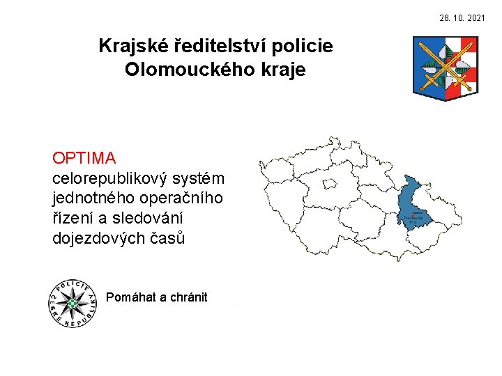 28. 10. 2021 Krajské ředitelství policie Olomouckého kraje OPTIMA celorepublikový systém jednotného operačního řízení