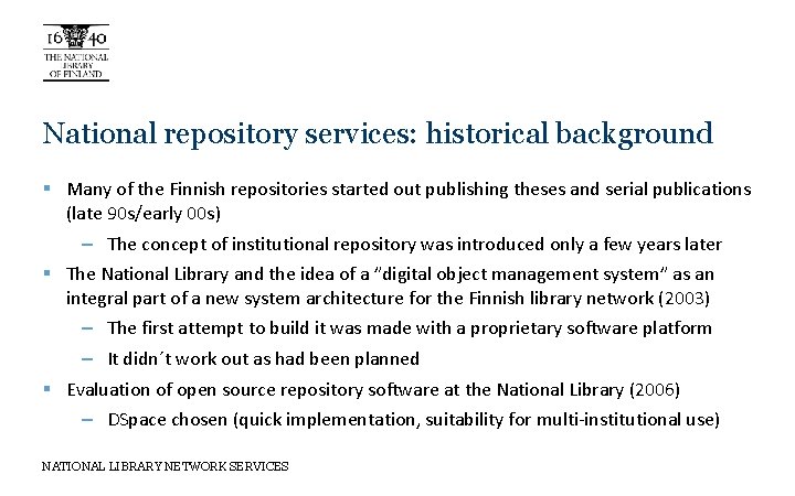 National repository services: historical background § Many of the Finnish repositories started out publishing