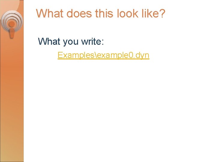 What does this look like? What you write: Examplesexample 0. dyn 