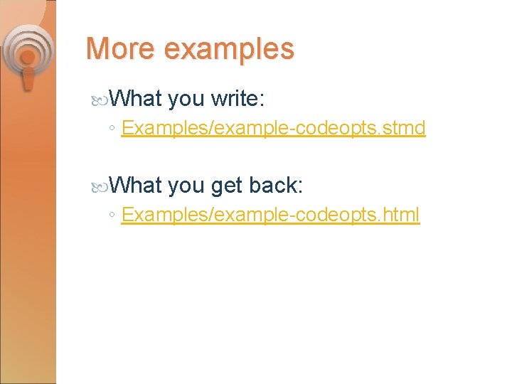 More examples What you write: ◦ Examples/example-codeopts. stmd What you get back: ◦ Examples/example-codeopts.