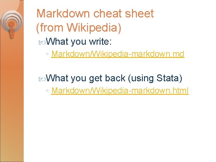 Markdown cheat sheet (from Wikipedia) What you write: ◦ Markdown/Wikipedia-markdown. md What you get