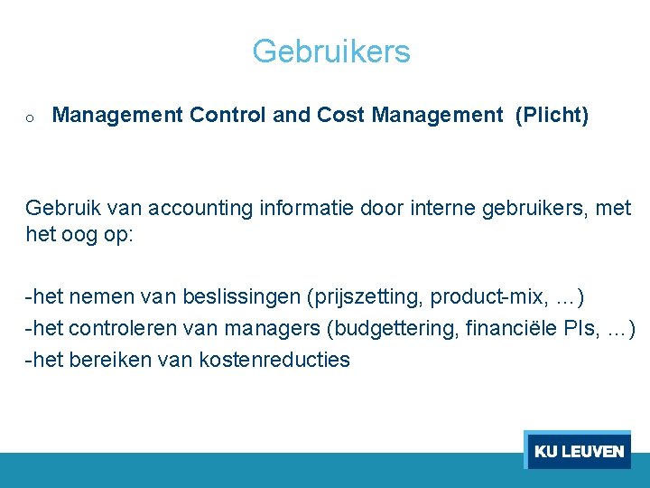 Gebruikers o Management Control and Cost Management (Plicht) Gebruik van accounting informatie door interne