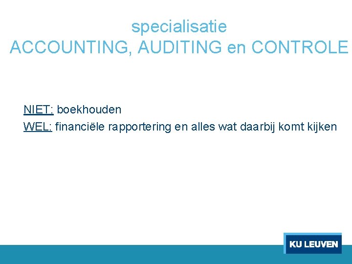 specialisatie ACCOUNTING, AUDITING en CONTROLE NIET: boekhouden WEL: financiële rapportering en alles wat daarbij