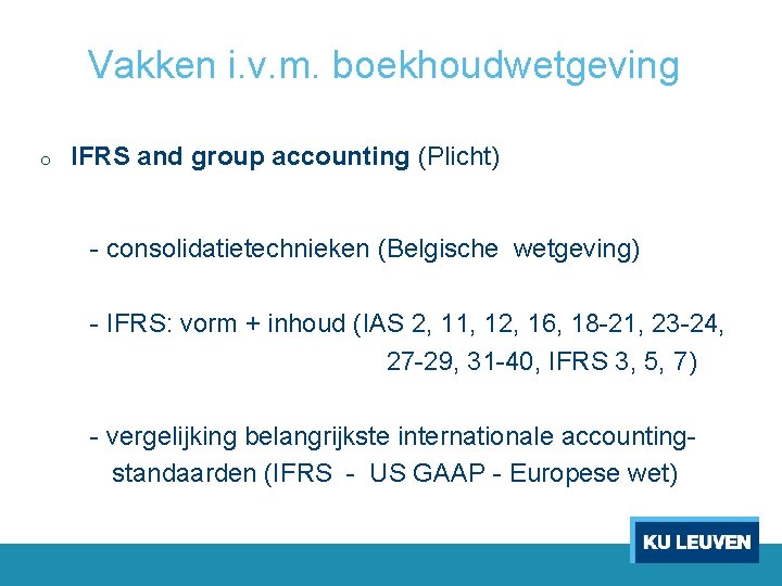 Vakken i. v. m. boekhoudwetgeving o IFRS and group accounting (Plicht) - consolidatietechnieken (Belgische