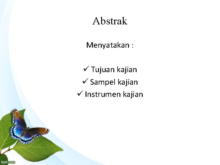 Abstrak Menyatakan : ü Tujuan kajian ü Sampel kajian ü Instrumen kajian 