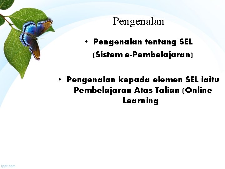 Pengenalan • Pengenalan tentang SEL (Sistem e-Pembelajaran) • Pengenalan kepada elemen SEL iaitu Pembelajaran