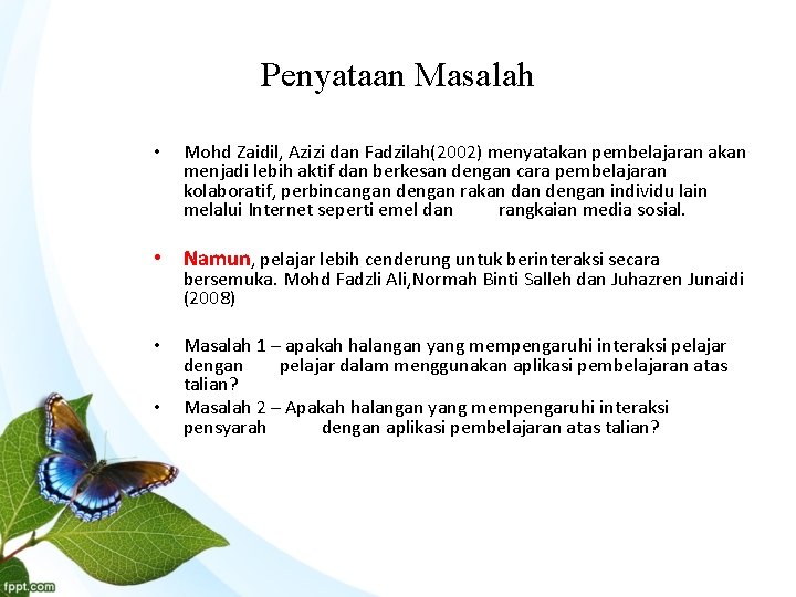 Penyataan Masalah • Mohd Zaidil, Azizi dan Fadzilah(2002) menyatakan pembelajaran akan menjadi lebih aktif