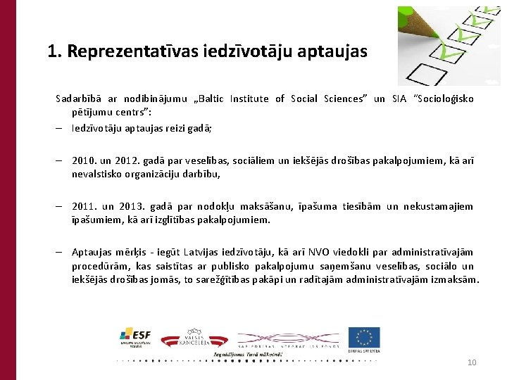 1. Reprezentatīvas iedzīvotāju aptaujas Sadarbībā ar nodibinājumu „Baltic Institute of Social Sciences” un SIA