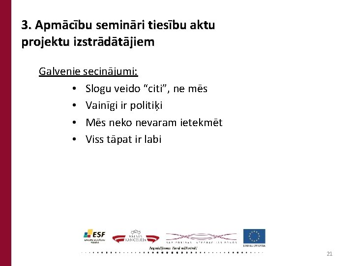 3. Apmācību semināri tiesību aktu projektu izstrādātājiem Galvenie secinājumi: • Slogu veido “citi”, ne