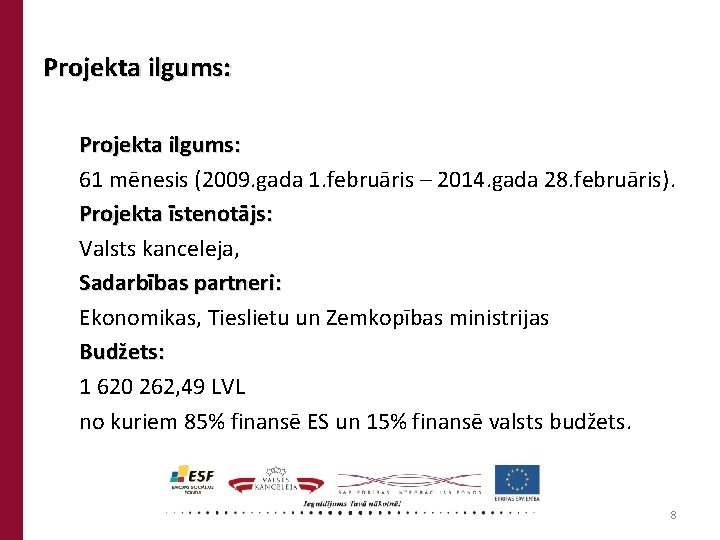 Projekta ilgums: 61 mēnesis (2009. gada 1. februāris – 2014. gada 28. februāris). Projekta