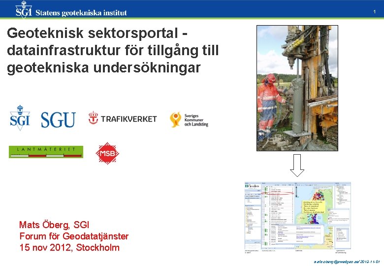 1 Geoteknisk sektorsportal datainfrastruktur för tillgång till geotekniska undersökningar Mats Öberg, SGI Forum för