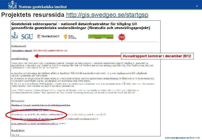 8 Projektets resurssida http: //gis. swedgeo. se/startgsp Huvudrapport kommer i december 2012 mats. oberg@swedgeo.