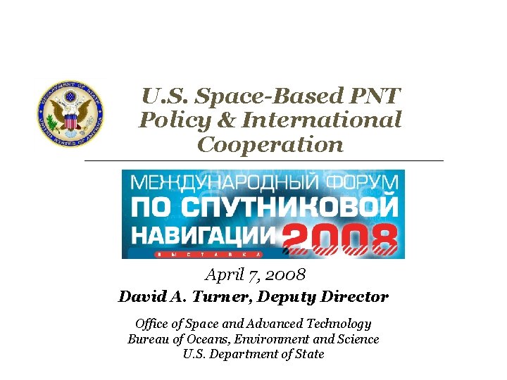 U. S. Space-Based PNT Policy & International Cooperation April 7, 2008 David A. Turner,