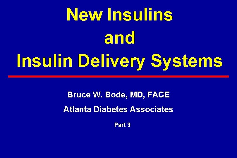 New Insulins and Insulin Delivery Systems Bruce W. Bode, MD, FACE Atlanta Diabetes Associates