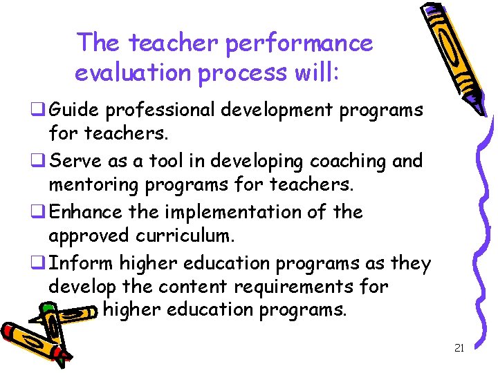 The teacher performance evaluation process will: q Guide professional development programs for teachers. q