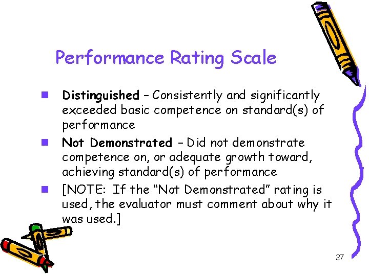 Performance Rating Scale n n n Distinguished – Consistently and significantly exceeded basic competence