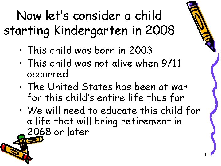 Now let’s consider a child starting Kindergarten in 2008 • This child was born