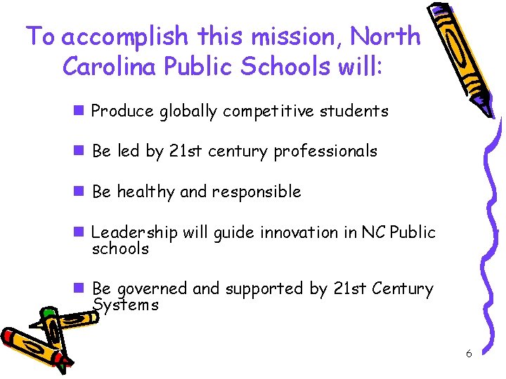 To accomplish this mission, North Carolina Public Schools will: n Produce globally competitive students