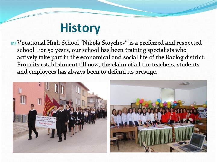 History Vocational High School ’’Nikola Stoychev’’ is a preferred and respected school. For 50