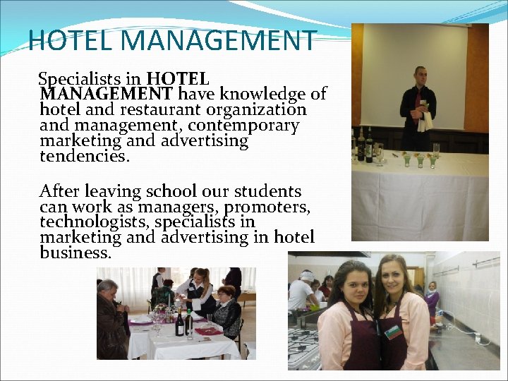 HOTEL MANAGEMENT Specialists in HOTEL MANAGEMENT have knowledge of hotel and restaurant organization and