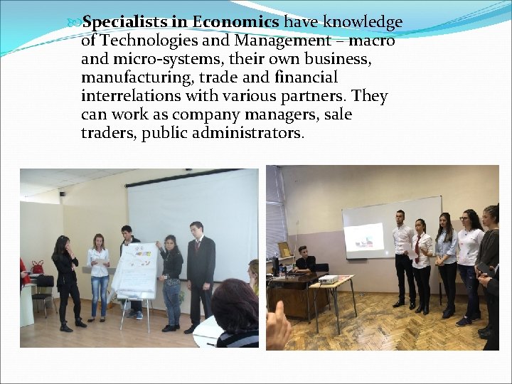  Specialists in Economics have knowledge of Technologies and Management – macro and micro-systems,