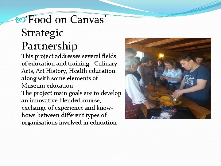  ‘Food on Canvas’ Strategic Partnership This project addresses several fields of education and