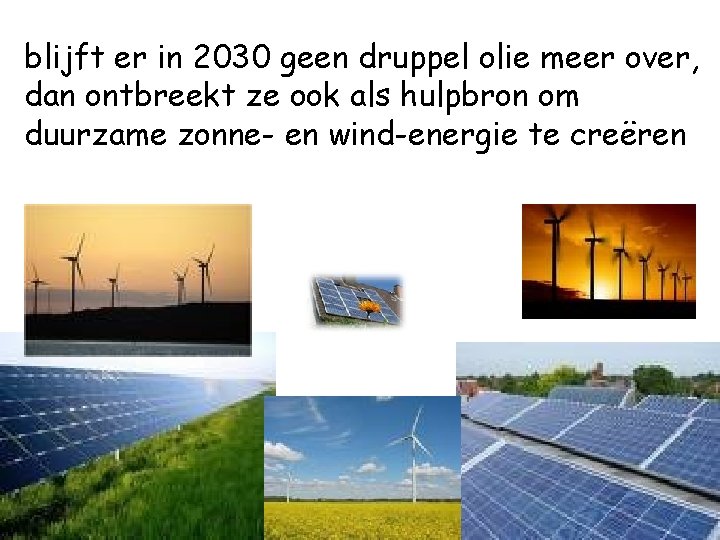 blijft er in 2030 geen druppel olie meer over, dan ontbreekt ze ook als