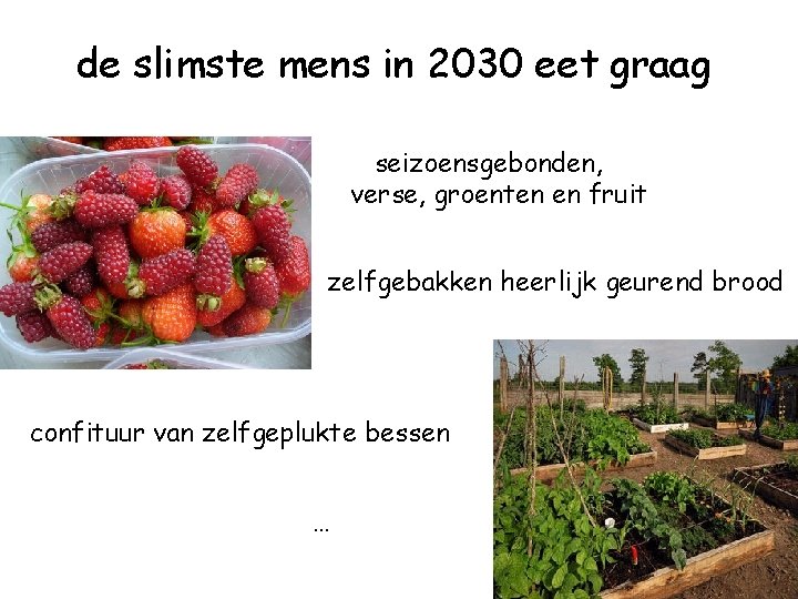 de slimste mens in 2030 eet graag seizoensgebonden, verse, groenten en fruit zelfgebakken heerlijk