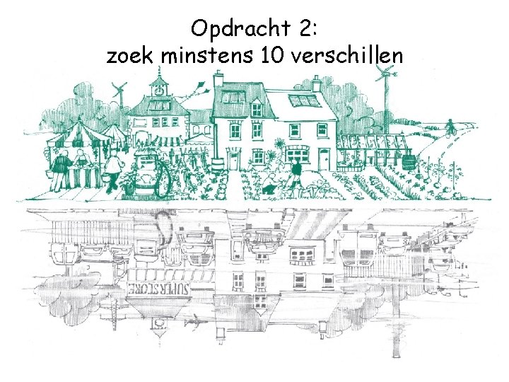 Opdracht 2: zoek minstens 10 verschillen 