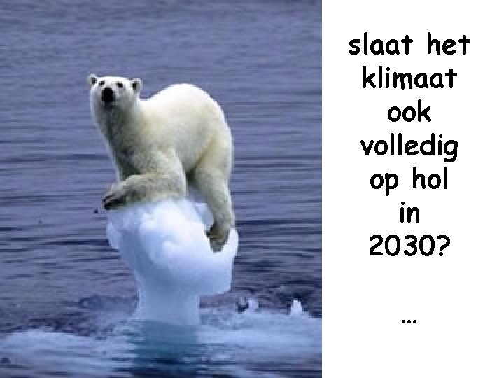 slaat het klimaat ook volledig op hol in 2030? … 