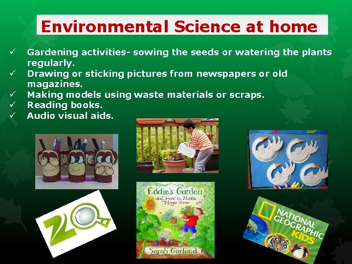 Environmental Science at home ü ü ü Gardening activities- sowing the seeds or watering