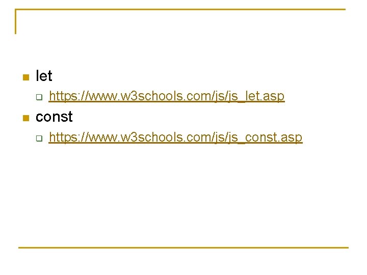 n let q n https: //www. w 3 schools. com/js/js_let. asp const q https: