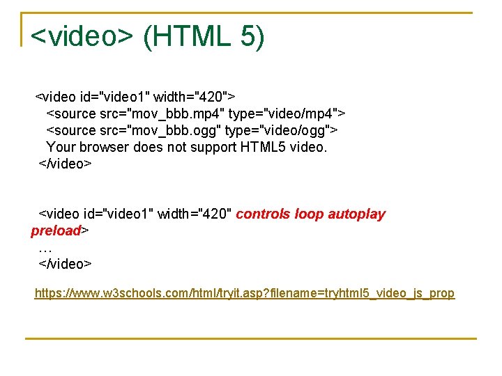 <video> (HTML 5) <video id="video 1" width="420"> <source src="mov_bbb. mp 4" type="video/mp 4"> <source