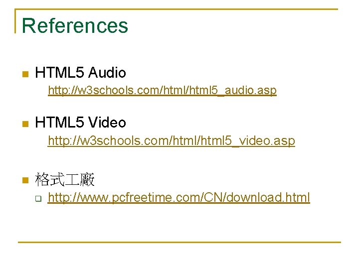 References n HTML 5 Audio http: //w 3 schools. com/html 5_audio. asp n HTML