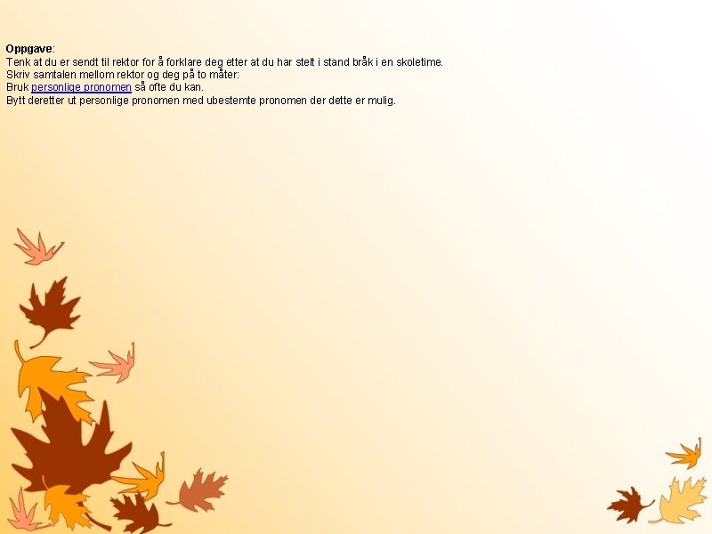 Oppgave: Tenk at du er sendt til rektor for å forklare deg etter at