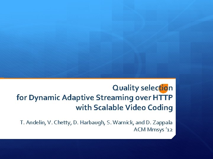 Quality selection for Dynamic Adaptive Streaming over HTTP with Scalable Video Coding T. Andelin,