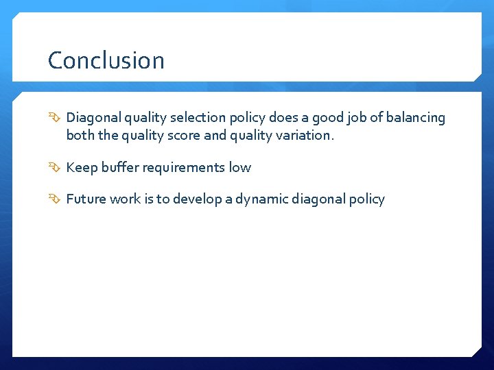 Conclusion Diagonal quality selection policy does a good job of balancing both the quality